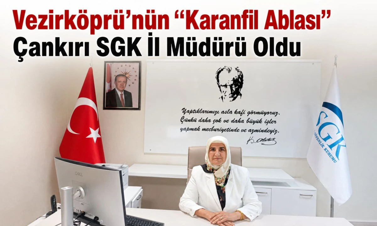 Vezirk&ouml;pr&uuml;&rsquo;n&uuml;n &ldquo;Karanfil Ablası&rdquo; &Ccedil;ankırı SGK İl M&uuml;d&uuml;r&uuml; Oldu