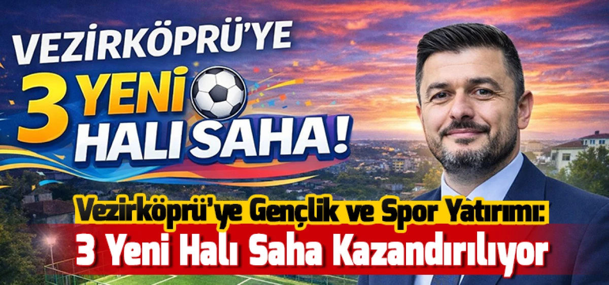 Vezirk&ouml;pr&uuml;&rsquo;ye Gen&ccedil;lik ve Spor Yatırımı:3 Yeni Halı Saha Kazandırılıyor
