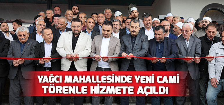 Yağcı Mahallesinde Yeni Cami Törenle Hizmete Açıldı