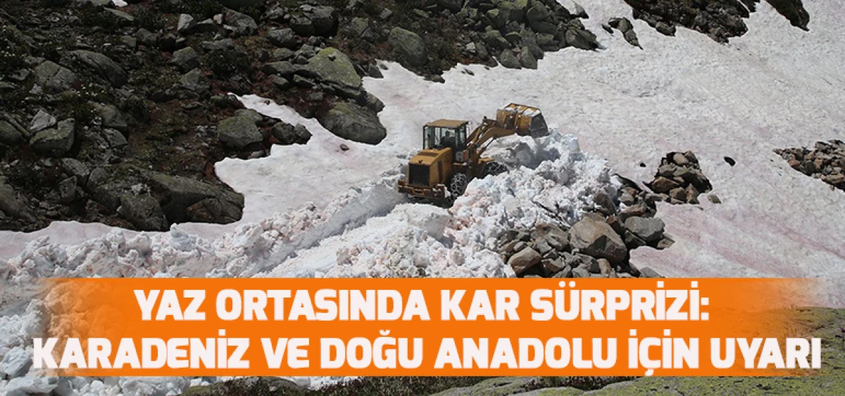 Yaz Ortasında Kar Sürprizi:Karadeniz ve Doğu Anadolu İçin Uyarı