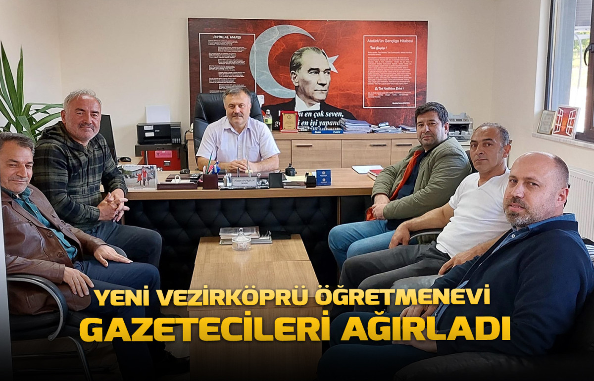 YENİ VEZİRKÖPRÜ ÖĞRETMENEVİ GAZETECİLERİ AĞIRLADI