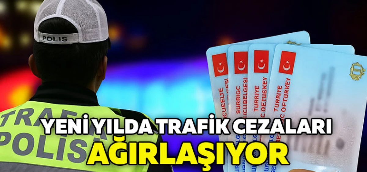 Yeni Yılda Trafik Cezaları Ağırlaşıyor