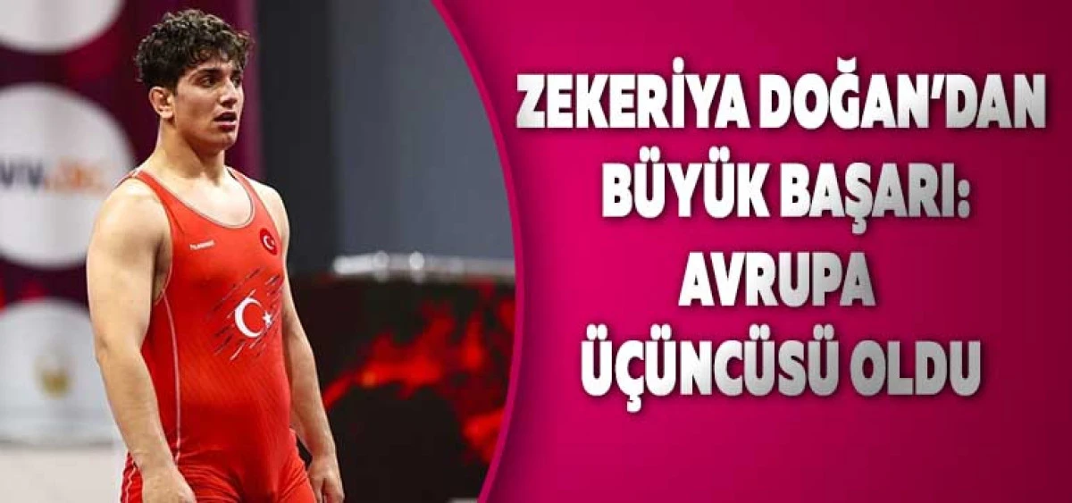 Zekeriya Doğan’dan Büyük Başarı: Avrupa Üçüncüsü Oldu